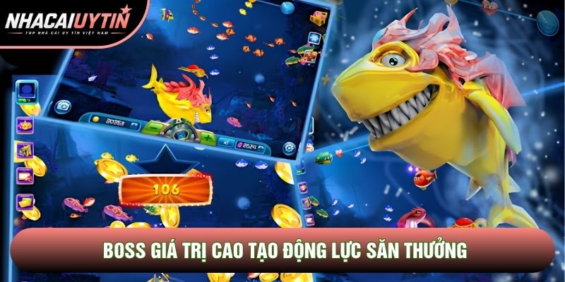 Boss giá trị cao tạo động lực săn thưởng Boss giá trị cao tạo động lực săn thưởng