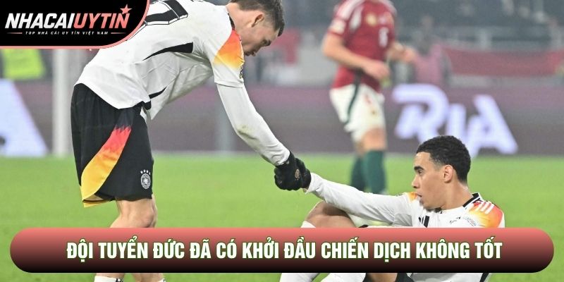 Đội tuyển Đức đã có khởi đầu chiến dịch không tốt Đội tuyển Đức đã có khởi đầu chiến dịch không tốt