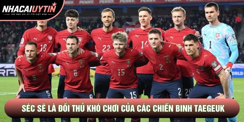 Séc sẽ là đối thủ khó chơi của các chiến binh Taegeuk Séc sẽ là đối thủ khó chơi của các chiến binh Taegeuk