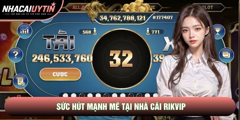 Sức hút mạnh mẽ tại nhà cái Rikvip