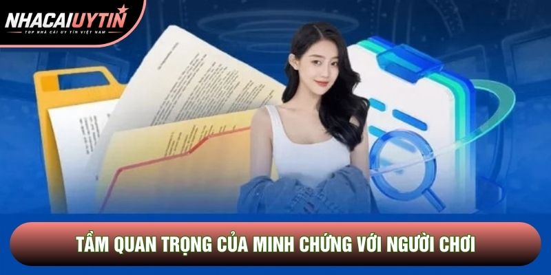 Tầm quan trọng của minh chứng với người chơi Tầm quan trọng của minh chứng với người chơi